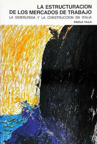 Portada del libro de La estructuración de los mercados de trabajo. La siderurgia y la construcción en Italia