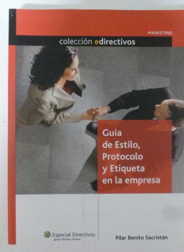 Portada del libro de Guía de Estilo, Protocolo y Etiqueta en la Empresa Pilar Benito Sacristan CISS-Praxis 2008 412pp