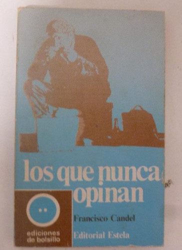 Portada del libro de Los que nunca opinan Francisco Candel Publicado por Estela 1º ed, 1971 196pp