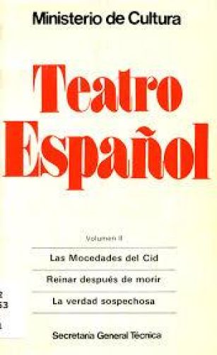 Portada del libro de Teatro español II: Mocedades del Cid / Reinar después de morir / La verdad sospechosa