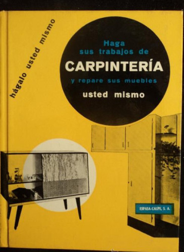Portada del libro de HAGA SUS TRABAJOS DE CARPINTERIA. ESPASA CALPE. 1963 63 PAG