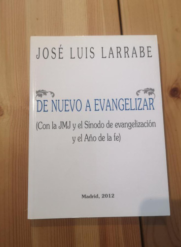 Portada del libro de De nuevo a evangelizar - José Luis Larrabe- MADRID 2012