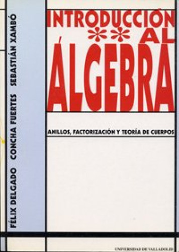 Portada del libro de INTRODUCCION AL ALGEBRA II. ANILLOS, FACTORIZACIÓN Y TEORÍA DE CUERPOS