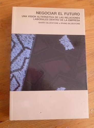 Portada del libro de Negociar el futuro. Una visión alternativa de las relaciones laborales dentro de la empresa