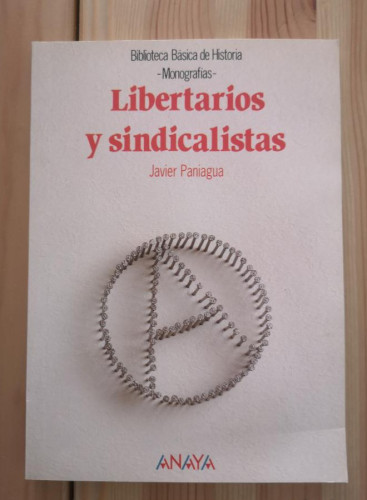 Portada del libro de Libertarios y sindicalistas (Historia - Biblioteca Básica De Historia - Serie «Monografías»)