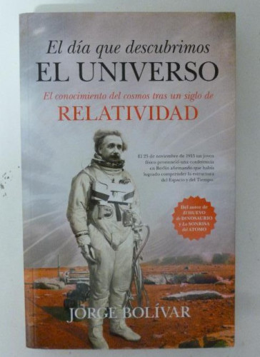 Portada del libro de El día que descubrimos el Universo: El conocimiento del COSMOS tras un siglo de RELATIVIDAD (Divulgación...