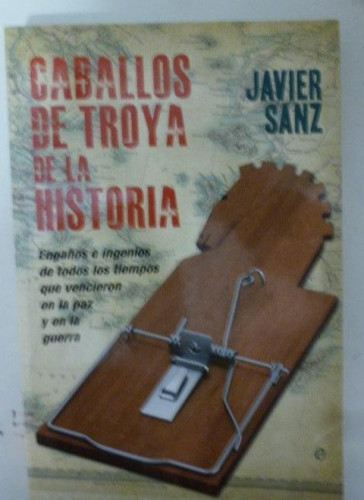 Portada del libro de Caballos de Troya de la Historia Javier Sanz Esteban, La Esfera De Los Libros, S.L, tapa blanda.