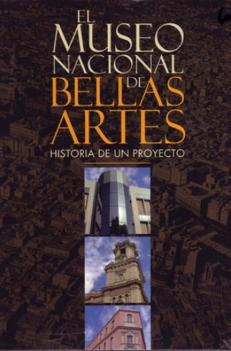 Portada del libro de MUSEO NACIONAL DE BELLAS ARTES: HISTORIA DE UN PROYECTO; Prefacio: Fidel Castro Ruz