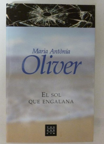 Portada del libro de EL SOL QUE ENGALANA. OLIVER, María Antonia., Ed. Thassalia, Rustica con solapas, muy buen estado