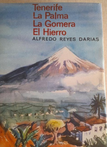 Portada del libro de TENERIFE LA PALMA LA GOMERA EL HIERRO ALFREDO REYES DARIAS dESTINO 1º ed.1969 611pp