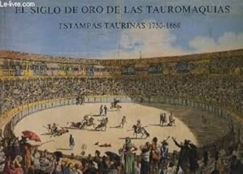 Portada del libro de EL SIGLO DE ORO DE LAS TAUROMAQUIASESTAMPAS TAURINAS 1750-1868
