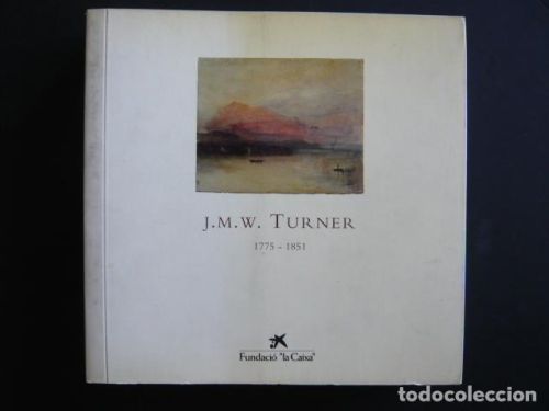 Portada del libro de J. M. W,. TURNER 1775-1851 CATALOGO EXPOSICION FUNDACIO LA CAIXA
