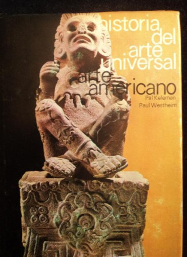 Portada del libro de HISTORIA DEL ARTE UNIVERSAL. ARTE AMERICANO. KELEMEN Y WESTHEIM. ED. MORETON 1967 190 PAG