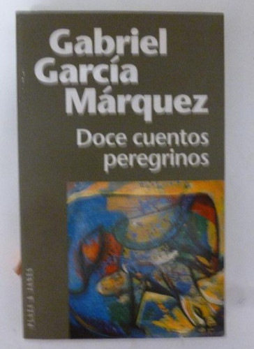 Portada del libro de DOCE CUENTOS PEREGRINOS GABRIEL GARCIA MARQUEZ PLAZA JANES 1997 222pp