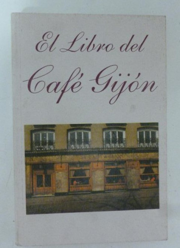Portada del libro de El libro del café Gijón Publicado por Encarnación Fernández e Hijos. 1999 290pp