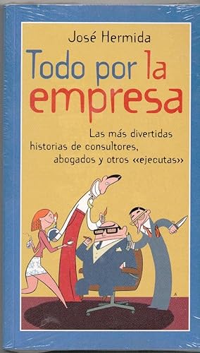 Portada del libro de (NUEVO) TODO POR LA EMPRESA. LAS MÁS DIVERTIDAS HISTORIAS DE CONSULTORES ABOGADOS Y OTROS EJECUTAS