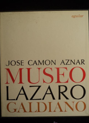 Portada del libro de MUSEO LAZARO GALDIANO. JOSE CAMON AZNAR. AGUILAR 1964 334 PAG.