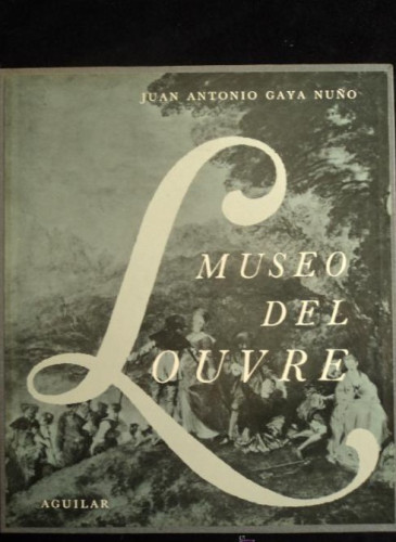 Portada del libro de MUSEO DEL LOUVRE- J.A. GAYA NUÑO. LIBROFILM AGUILAR. 1968 415 PAG