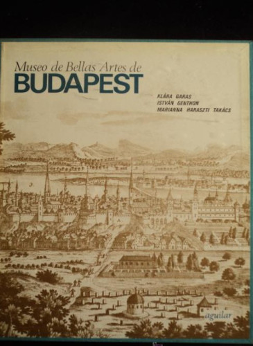 Portada del libro de MUSEO DE BELLAS ARTES DE BUDAPEST. GARAS, GENTHON. AGUILAR 1966. 344 PAG