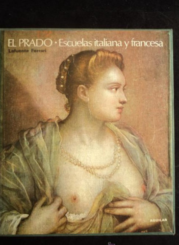 Portada del libro de EL PRADO. ESCUELAS ITALIANA Y FRANCESA. LAFUENTE FERRARI AGUILAR 1970 315 PAG