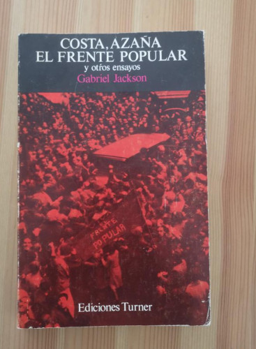 Portada del libro de COSTA AZAÑA, EL FRENTE POPULAR Y OTROS ENSAYOS. GABRIEL JACKSON. EDICIONES TURNER