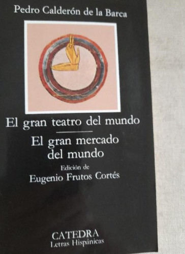 Portada del libro de El gran teatro del mundo; El gran mercado del mundo (Letras Hispánicas)
