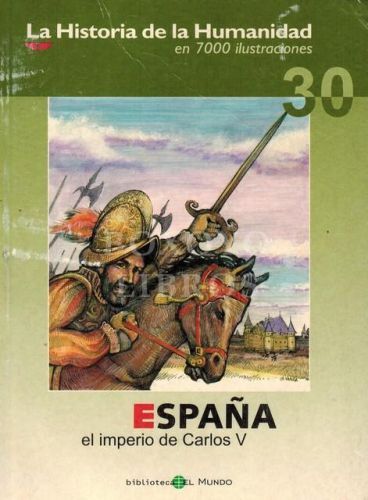 Portada del libro de La Historia de la Humanidad en 7000 ilustraciones 30. España. El imperio de Carlos V