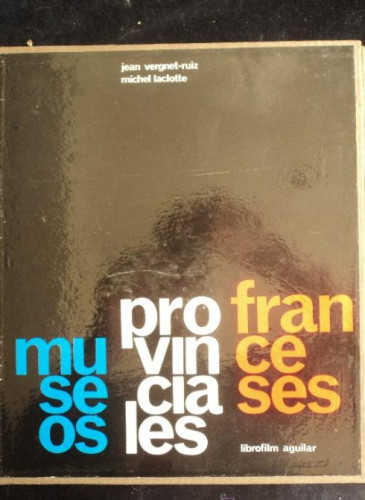 Portada del libro de MUSEOS PROVINCIALES FRANCESES. VERGNET-RUIZ Y LACLOTTE. ED. AGUILAR 1965 366 PAG.