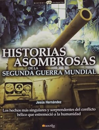 Portada del libro de Historias asombrosas de la Segunda Guerra Mundial