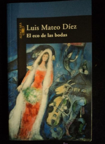 Portada del libro de ELECO DE LAS BODAS. LUIS MATEO DIEZ. ALFAGUARA. 2003 194 PAG