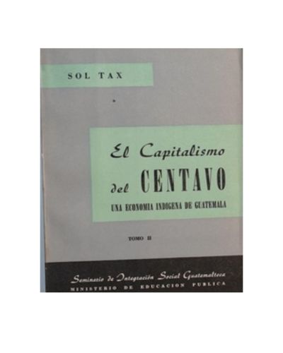 Portada del libro de El capitalismo del centavo: una economia indigena de Guatemala: TOMO II