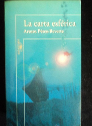 Portada del libro de LA CARTA ESFERICA. PEREZ REVERTE. ALFAGUARA. 2000 582 PAG