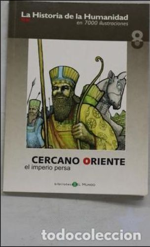Portada del libro de La Historia de la Humanidad en 7000 ilustraciones: Cercano Oriente el imperio persa