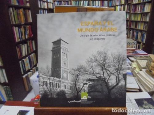 Portada del libro de España y el mundo árabe. Un siglo de relaciones políticas en imágenes