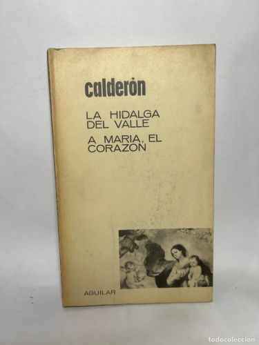 Portada del libro de CALDERÓN - LA HIDALGA DEL VALLE A MARÍA, EL CORAZON 