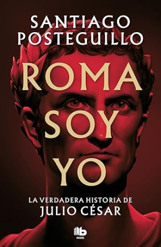 Portada del libro de Roma soy yo (Serie Julio César 1)