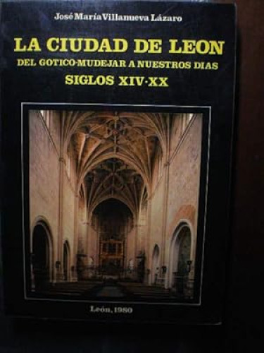 Portada del libro de CIUDAD DE LEON. DEL GOTICO-MUDEJAR A NUESTROS DIAS