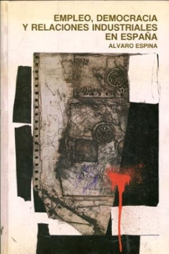 Portada del libro de Empleo, democracia y relaciones industriales en España. De la industrialización al mercado único. 2ª...