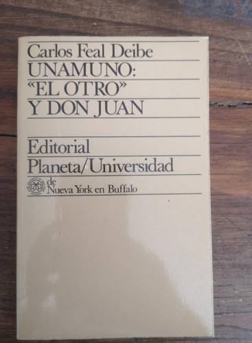 Portada del libro de CARLOS FEAL DEIBE. UNAMUNO: 'EL OTRO' Y DON JUAN.- EDITORIAL PLANETA/UNIVERSIDAD