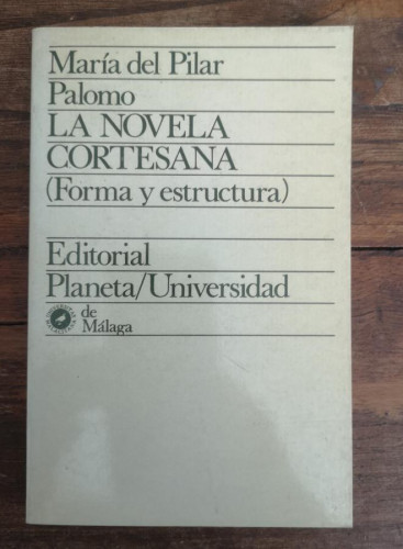Portada del libro de MARÍA DEL PILAR PALOMO. LA NOVELA CORTESANA (FORMA Y ESTRUCTURA)- ED PLANETA/UNIVERS