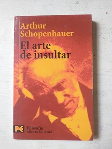 Portada del libro de El arte de insultar (El Libro De Bolsillo - Filosofía) Schopenhauer, Arthur; Volpi, Franco and Morales...