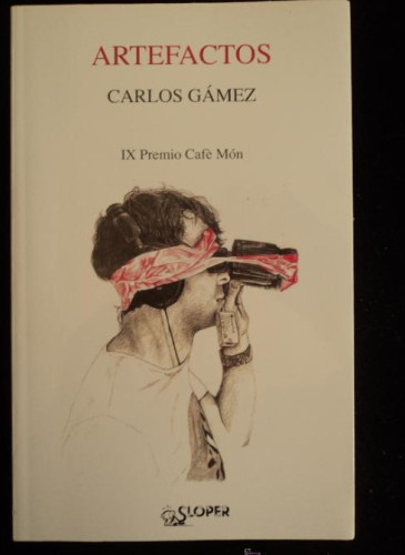 Portada del libro de ARTEFACTOS. CARLOS GAMEZ. PREMIO CAFE MON. SLOPER. 2012 130 PAG