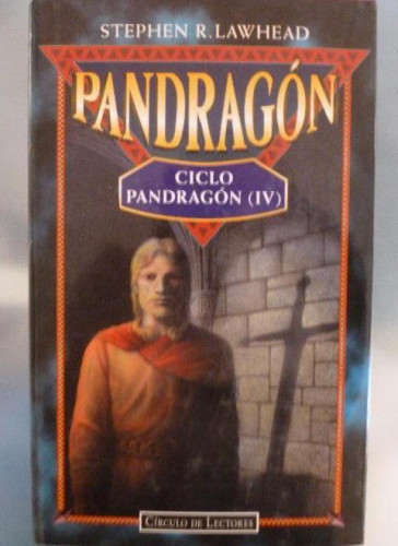 Portada del libro de PENDRAGON - CICLO PANDRAGÓN IV - STEPHEN R. LAWHEAD - CIRCULO LECTORES 1997 522PP NUEVO