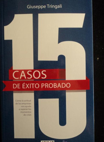 Portada del libro de 15 CASOS DE EXITO PROBADO. GIUSEPPE TRINGALI. AGUILAR. 2013 330 PAG