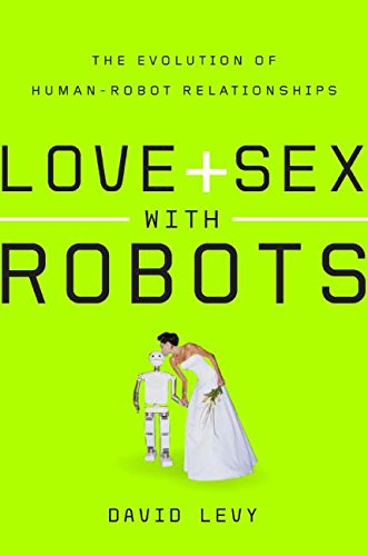 Portada del libro de Love and Sex with Robots : The Evolution of Human-Robot Relationships