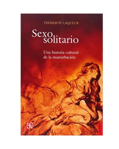 Portada del libro de Sexo solitario : Una historia cultural de la masturbación