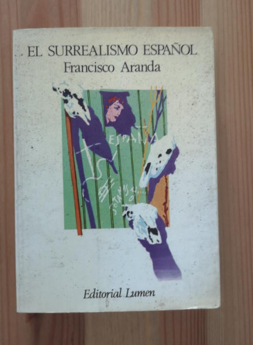 Portada del libro de EL SURREALISMO ESPAÑOL, FRANCISCO ARANDA. EDITORIAL LUMEN 1981 1ª EDICION