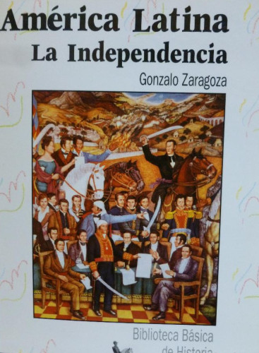 Portada del libro de América Latina: la Independencia Zaragoza, Gonzalo Publicado por ANAYA, Madrid (1994) 94pp