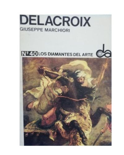 Portada del libro de DELACROIX. GIUSEPPE MARCHIORI. Nº 40. LOS DIAMANTES DEL ARTE. 1971.
