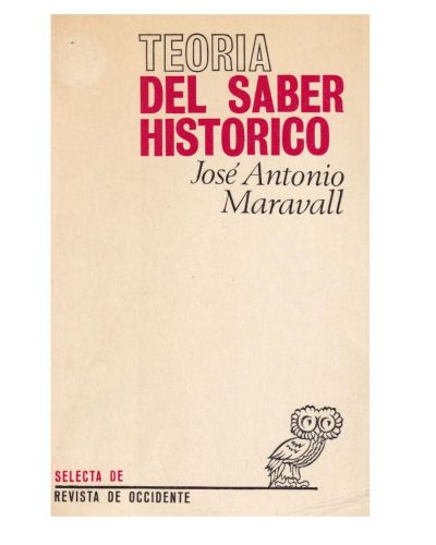 Portada del libro de JOSÉ ANTONIO MARAVALL: TEORÍA DEL SABER HISTÓRICO. REVISTA DE OCCIDENTE, 1967